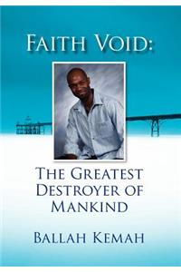 Faith Void: The Greatest Destroyer of Mankind