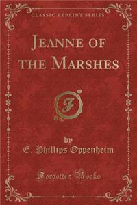 Jeanne of the Marshes (Classic Reprint)