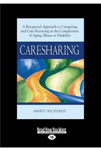 Caresharing: A Reciprocal Approach to Caregiving and Care Receiving in the Complexities of Aging, Illness or Disability (Large Print 16pt)