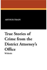 True Stories of Crime from the District Attorney's Office