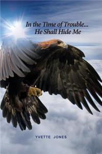 In the Time of Trouble... He Shall Hide Me