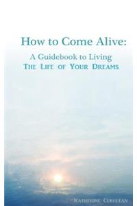 How to Come Alive