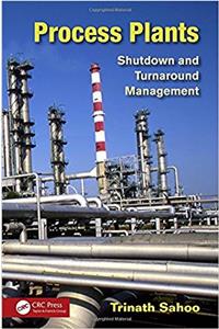 Process Plants: Shutdown and Turnaround Management