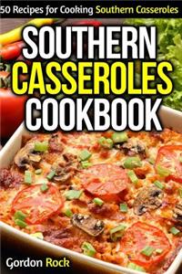 Southern Casseroles Cookbook: 50 Recipes for Cooking Southern Casseroles