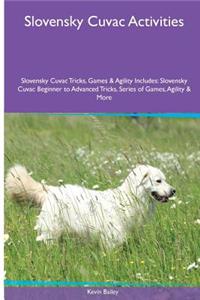 Slovensky Cuvac Activities Slovensky Cuvac Tricks, Games & Agility. Includes: Slovensky Cuvac Beginner to Advanced Tricks, Series of Games, Agility and More