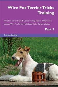 Wire Fox Terrier Tricks Training Wire Fox Terrier Tricks & Games Training Tracker & Workbook. Includes: Wire Fox Terrier Multi-Level Tricks, Games & Agility. Part 3