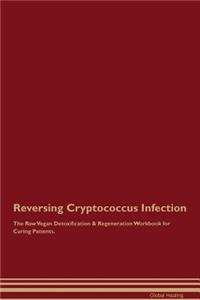 Reversing Cryptococcus Infection the Raw Vegan Detoxification & Regeneration Workbook for Curing Patients