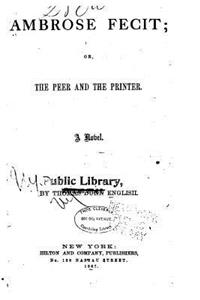 Ambrose Fecit, Or, the Peer and the Printer, a Novel