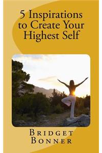 5 Inspirations to Create Your Highest Self