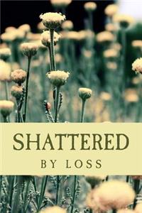 Shattered By Loss