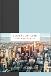 Concise Dictionary of Theological Terms, A