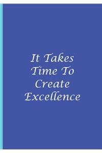 It Takes Time To Create Excellence - Blue White Notebook Blank Lined Pages