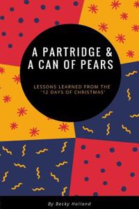 A Partridge and a Can of Pears: 'Lessons Learned from the 12 Days of Christmas'