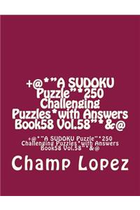 +@*"A SUDOKU Puzzle"*250 Challenging Puzzles*with Answers Book58 Vol.58"*&@