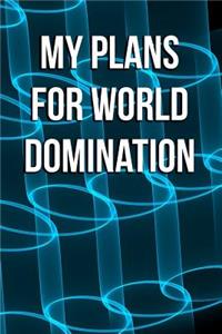 My Plans for World Domination