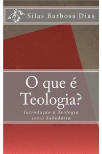 O que é Teologia?: Introdução à Teologia como Sabedoria