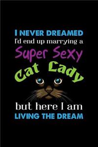 I never dreamed I'd end up marrying a Super Sexy Cat Lady, I am living the dream
