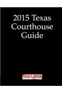 2015 Texas Courthouse Guide