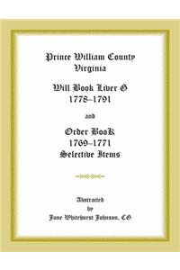 Prince William County, Virginia Will Book Liber G, 1778-1791 and Order Book, 1769-1771 Selective Items