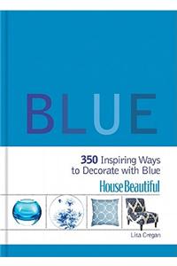 House Beautiful: Blue: 350 Inspiring Ways to Decorate with Blue