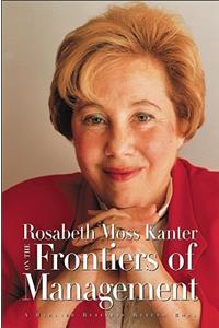 Rosabeth Moss Kanter on the Frontiers of Management