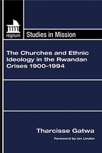 The Churches and Ethnic Ideology in the Rwandan Crises 1900-1994