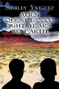 Alien Quest...120,000 Light Years to Earth
