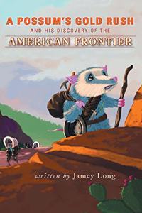 A Possum's Gold Rush and His Discovery of the American Frontier