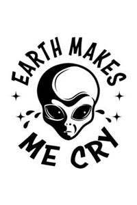Earth Makes Me Cry
