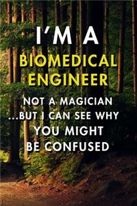 I'm a Biomedical Engineer Not A Magician But I Can See Why You Might Be Confused