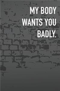 My Body Wants You Badly.