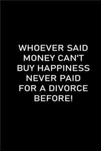 Whoever Said Money Can't Buy Happiness Never Paid for a Divorce Before