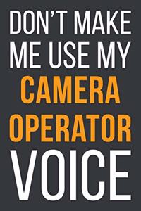 Don't Make Me Use My Camera Operator Voice