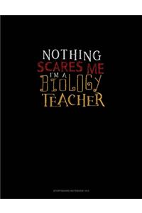 Nothing Scares Me I'm a Biology Teacher