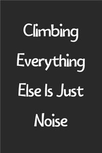 Climbing Everything Else Is Just Noise