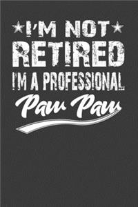 I' M Not Retired I' M A Professional Paw Paw