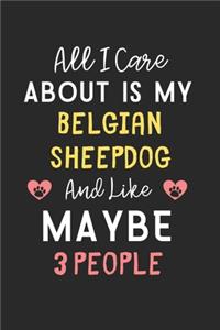 All I care about is my Belgian Sheepdog and like maybe 3 people