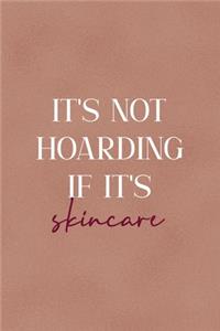 It's Not Hoarding If It's Skincare