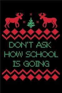 Dont Ask How School Is Going