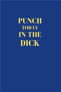 Punch Today In The Dick: Office Gift For Coworker, Humor Notebook For Friend, Joke Journal, Cool Stuff, Perfect Motivational Gag Gift - lined notebook (Fucking Brilliant Not