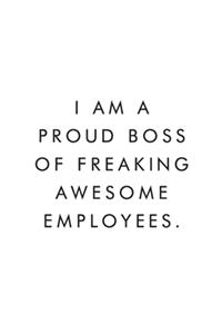 I Am A Proud Boss of Freaking Awesome Employees.