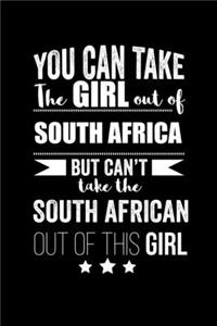 Can take Girl out of South Africa but can't take the South African out of the girl Pride Proud Patriotic 120 pages 6 x 9 Notebook