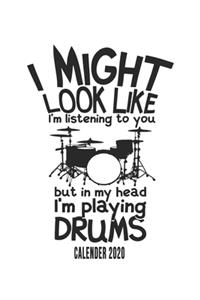 I Might Look Like I'm Listening To You But In My Head I'm Playing Drums Calender 2020