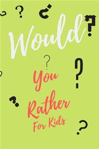 Would You Rather... For Kids