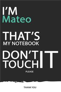 Mateo: DON'T TOUCH MY NOTEBOOK ! Unique customized Gift for Mateo - Journal for Boys / men with beautiful colors Blue / Black / White, with 120 Page, Thoug