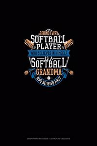 Behind Every Softball Player Who Believes In Himself Is A Softball Grandma Who Believed First