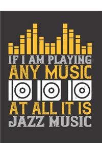 If I Am Playing Any Music At All It is Jazz Music