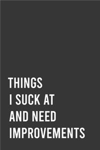 Things I Suck At and Need Improvements
