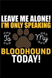 Leave Me Alone! I'm Only Speaking to My Bloodhound Today!