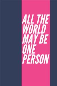 All the World May Be One Person